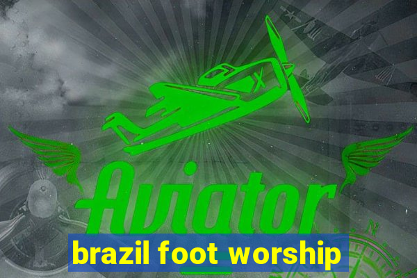 brazil foot worship